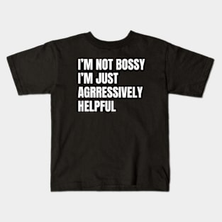 Not Bossy Aggressively Helpful, Sarcastic Gift Kids T-Shirt